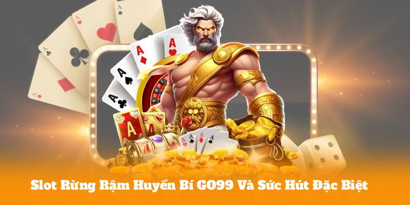 Slot Rừng Rậm Huyền Bí GO99 Và Sức Hút Đặc Biệt